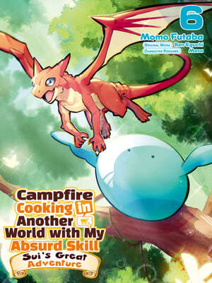 cover image of Campfire Cooking in Another World with My Absurd Skill: Sui's Great Adventure, Volume 6
